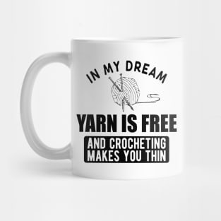 Crochet - In my dream yarn is free and crocheting makes you thin Mug